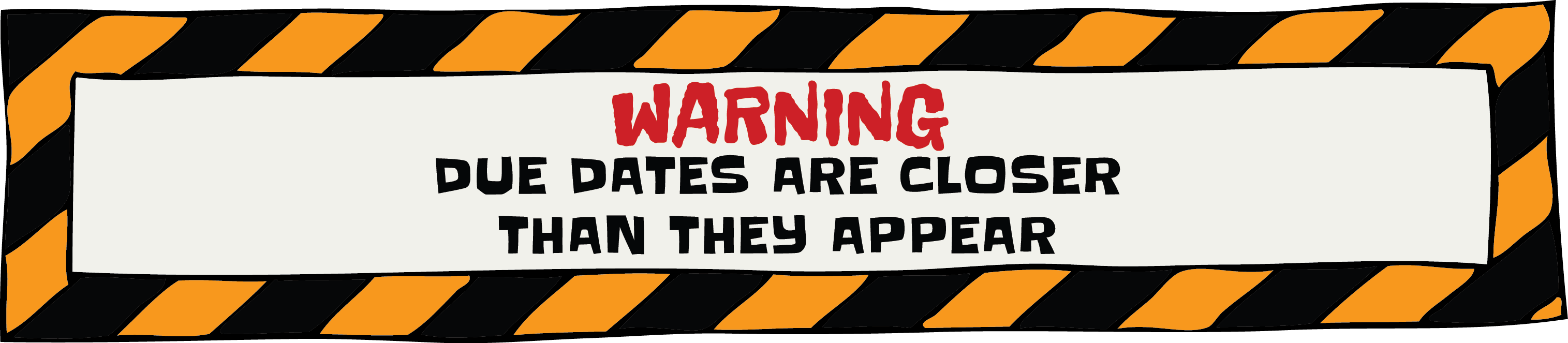 warning due dates are closer than they appear